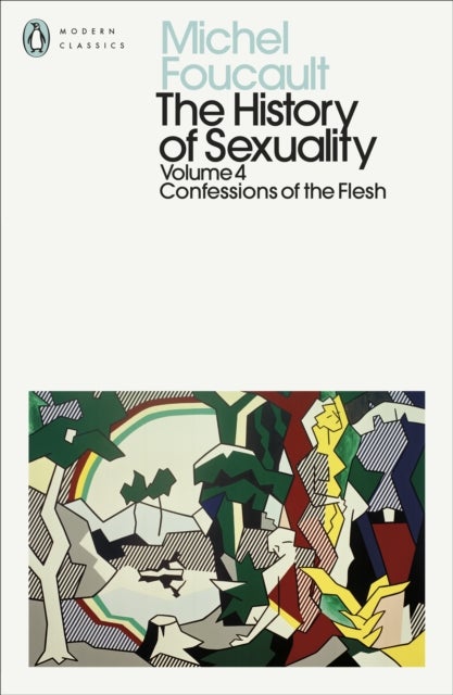 The History of Sexuality: 4 - Confessions of the Flesh
