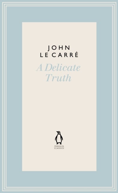 A Delicate Truth - The Penguin John le Carre Hardback Collection