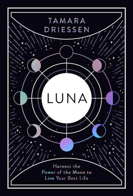 Luna - Harness the Power of the Moon to Live Your Best Life