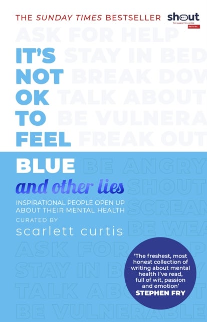 It's Not OK to Feel Blue (and other lies) - Inspirational people open up about their mental health