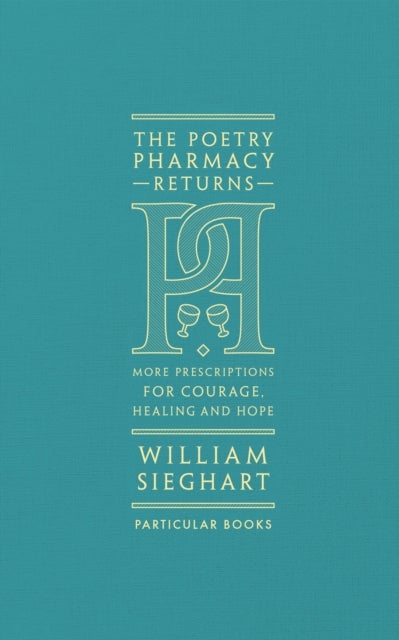 The Poetry Pharmacy Returns - More Prescriptions for Courage, Healing and Hope