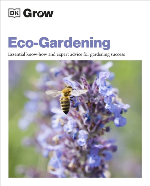 Grow Eco-gardening - Essential Know-how and Expert Advice for Gardening Success
