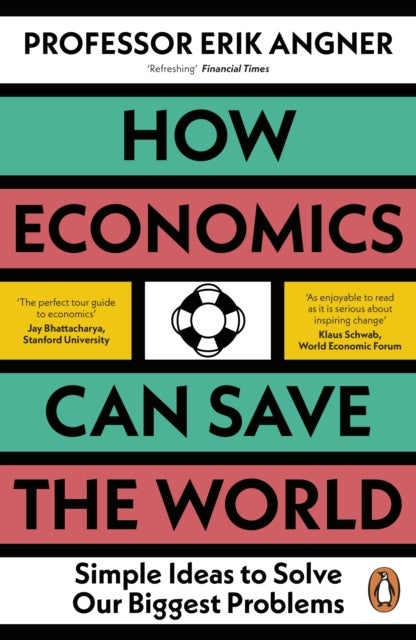 How Economics Can Save the World - Simple Ideas to Solve Our Biggest Problems