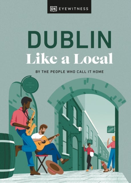 Dublin Like a Local - By the People Who Call It Home