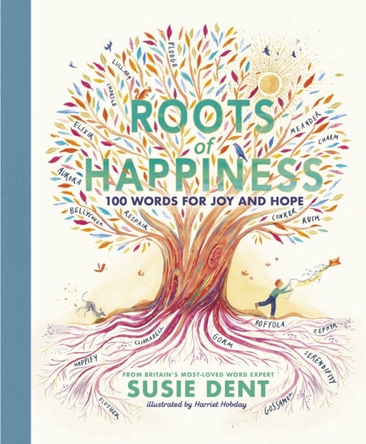 Roots of Happiness - 100 Words for Joy and Hope from Britain’s Most-Loved Word Expert