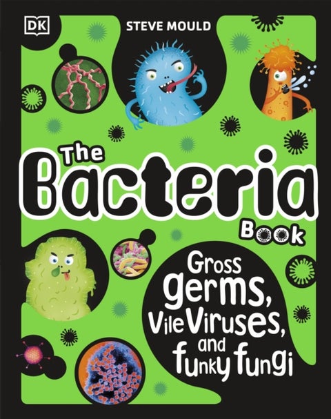 The Bacteria Book (New Edition) - Gross Germs, Vile Viruses and Funky Fungi