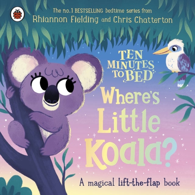 Ten Minutes to Bed: Where's Little Koala? - A magical lift-the-flap book