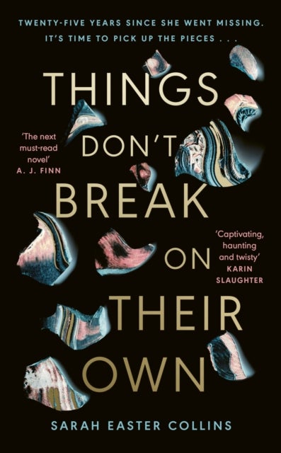 Things Don¿t Break On Their Own - ¿A captivating, haunting, and twisty story¿ Karin Slaughter