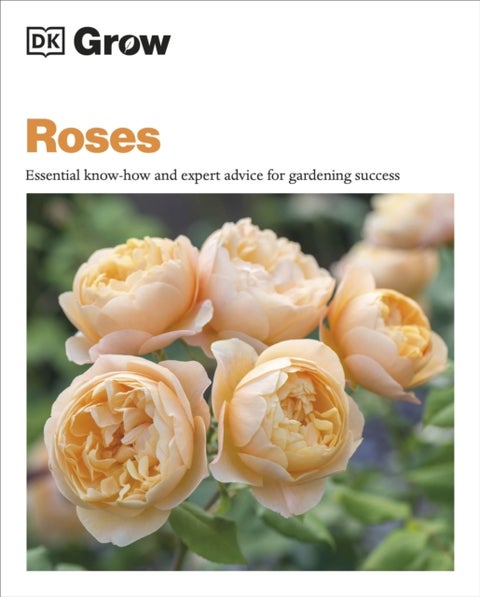 Grow Roses - Essential Know-how and Expert Advice for Gardening Success