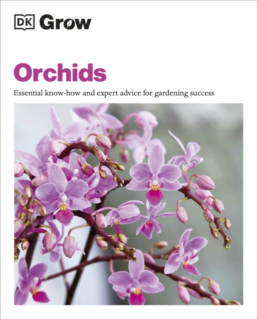 Grow Orchids - Essential Know-how and Expert Advice for Gardening Success