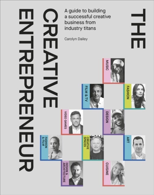 The Creative Entrepreneur - A Guide to Building a Successful Creative Business from Industry Titans
