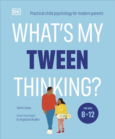 What's My Tween Thinking? - Practical Child Psychology for Modern Parents
