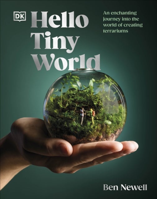 Hello Tiny World - An Enchanting Journey into the World of Creating Terrariums
