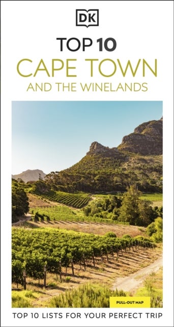 DK Top 10 Cape Town and the Winelands - Top 10 lists for your perfect trip, plus an all-weather folded map