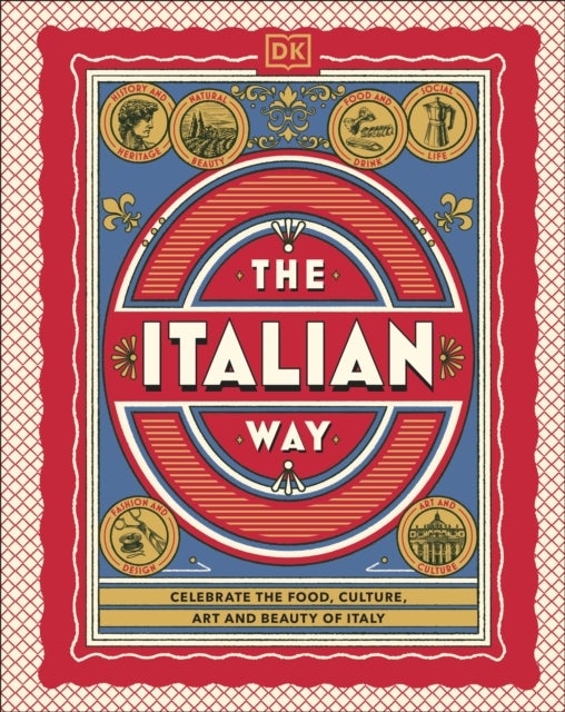 The Italian Way - Celebrate the Food, Culture, Art and Beauty of Italy
