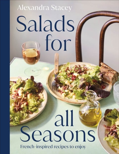 Salads for all Seasons - French-inspired recipes to enjoy