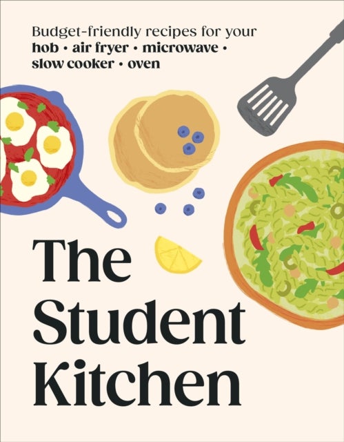 The Student Kitchen - Budget-friendly Recipes for Your Hob, Air Fryer, Microwave, Slow Cooker, and Oven
