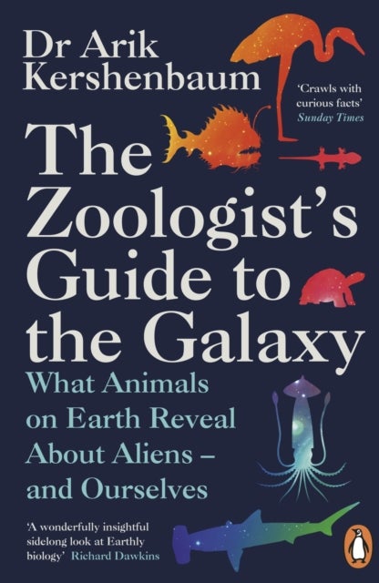 The Zoologist's Guide to the Galaxy - What Animals on Earth Reveal about Aliens – and Ourselves