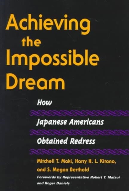 Achieving the Impossible Dream - HOW JAPANESE AMERICANS OBTAINED REDRESS