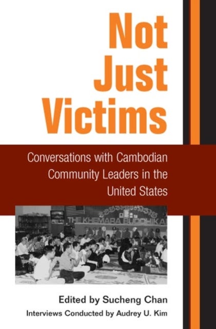 Not Just Victims - Conversations with Cambodian Community Leaders in the United States