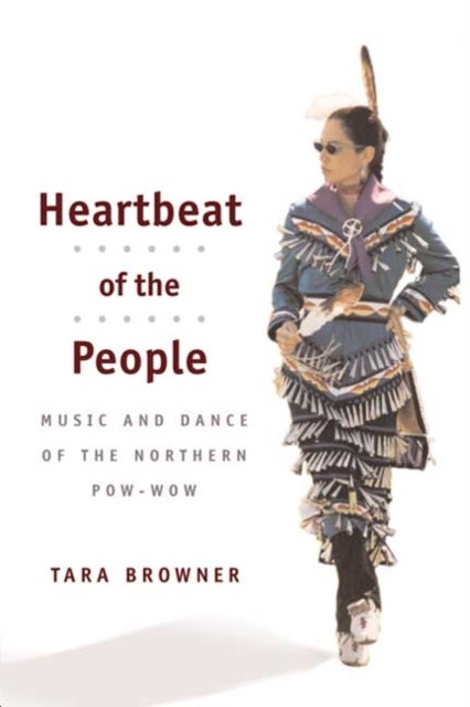 Heartbeat of the People - Music and Dance of the Northern Pow-wow