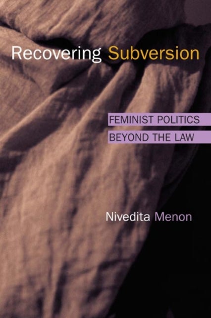 Recovering Subversion - Feminist Politics Beyond the Law