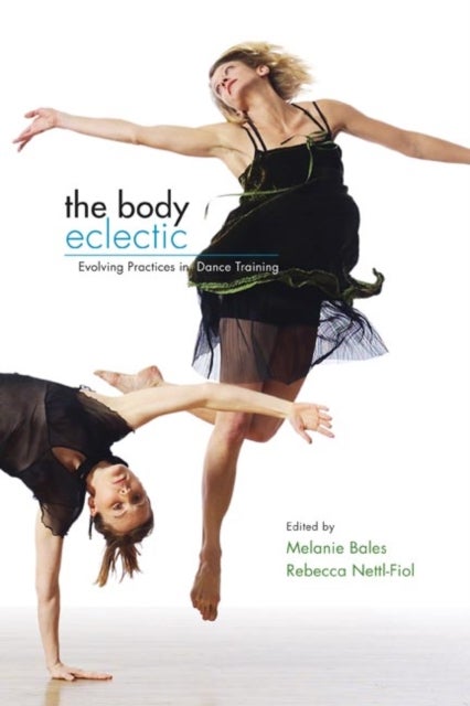 The Body Eclectic - Evolving Practices in Dance Training