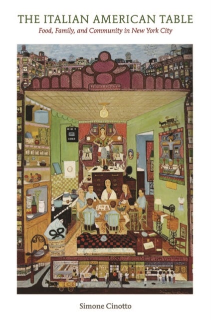 The Italian American Table - Food, Family, and Community in New York City