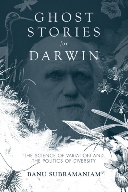 Ghost Stories for Darwin - The Science of Variation and the Politics of Diversity