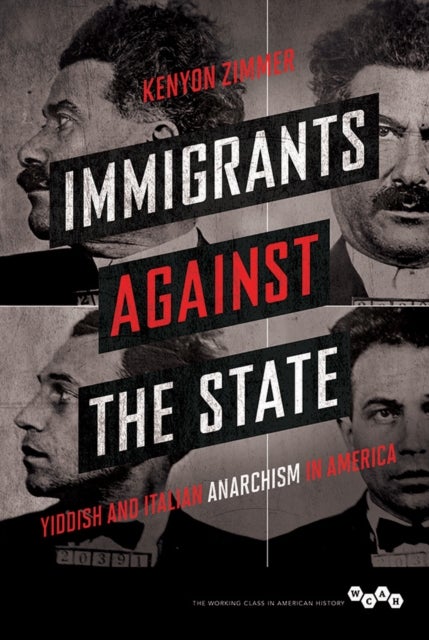 Immigrants Against the State - Yiddish and Italian Anarchism in America
