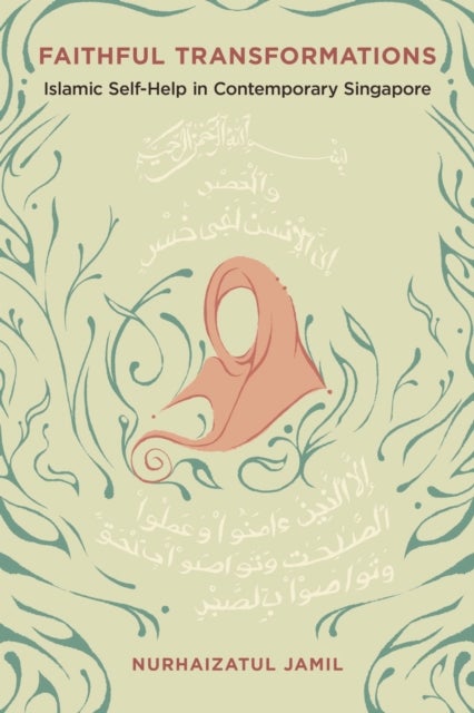 Faithful Transformations - Islamic Self-Help in Contemporary Singapore