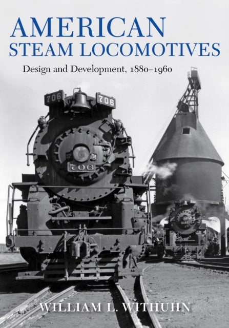 American Steam Locomotives - Design and Development, 1880–1960