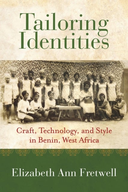 Tailoring Identities - Craft, Technology, and Style in Benin, West Africa