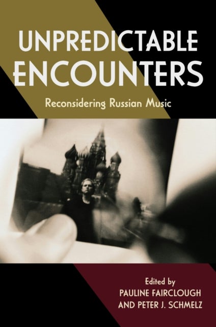Unpredictable Encounters - Reconsidering Russian Music