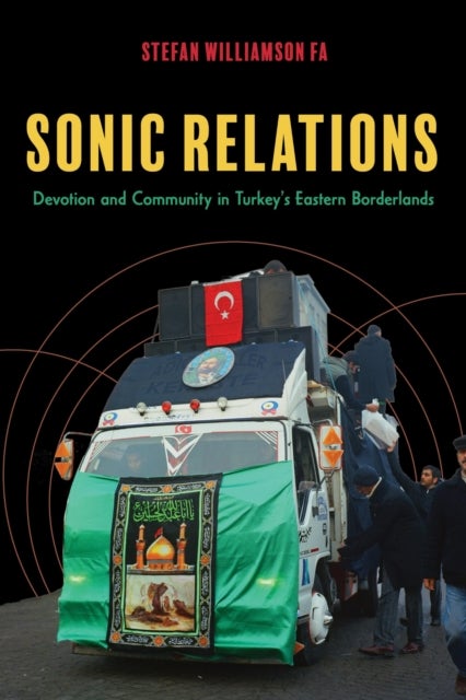Sonic Relations - Devotion and Community in Turkey's Eastern Borderlands