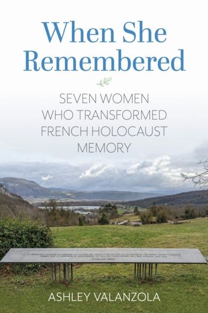 When She Remembered - Seven Women Who Transformed French Holocaust Memory