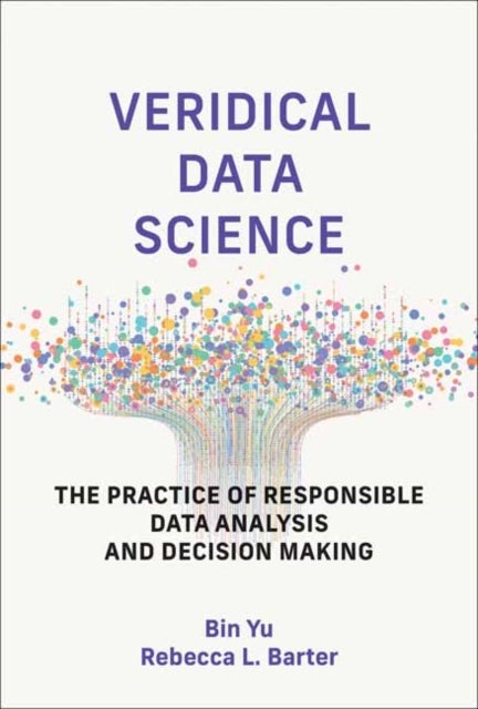 Veridical Data Science - The Practice of Responsible Data Analysis and Decision Making