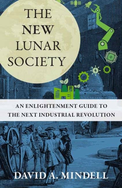 The New Lunar Society - An Enlightenment Guide to the Next Industrial Revolution