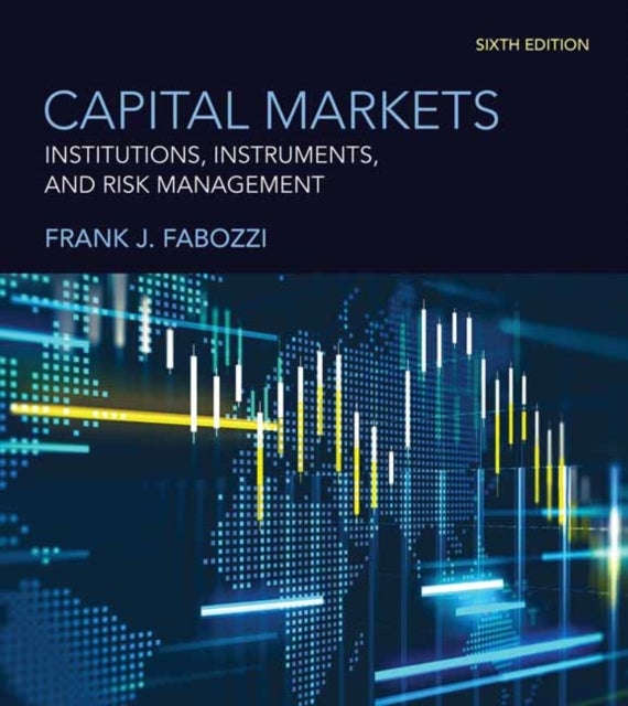 Capital Markets, sixth edition - Institutions, Instruments, and Risk Management