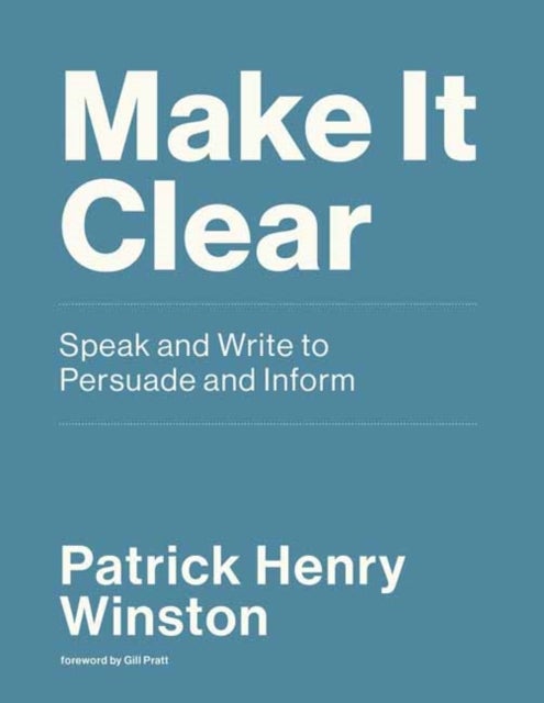 Make it Clear - Speak and Write to Persuade and Inform