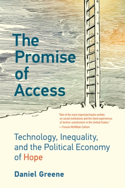 The Promise of Access - Technology, Inequality, and the Political Economy of Hope
