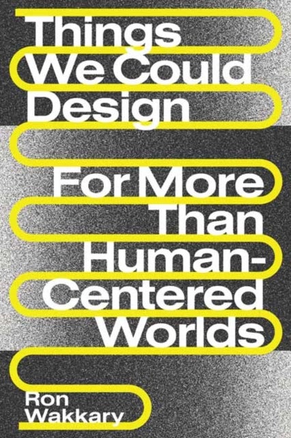 Things We Could Design - For More Than Human-Centered Worlds