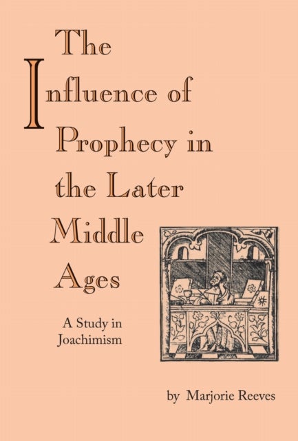 Influence of Prophecy in the Later Middle Ages, the - A Study in Joachimism