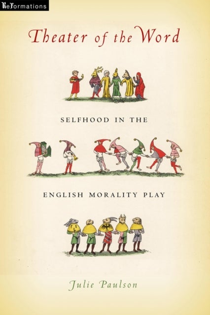Theater of the Word - Selfhood in the English Morality Play