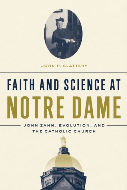 Faith and Science at Notre Dame - John Zahm, Evolution, and the Catholic Church