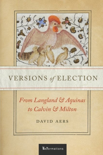 Versions of Election - From Langland and Aquinas to Calvin and Milton