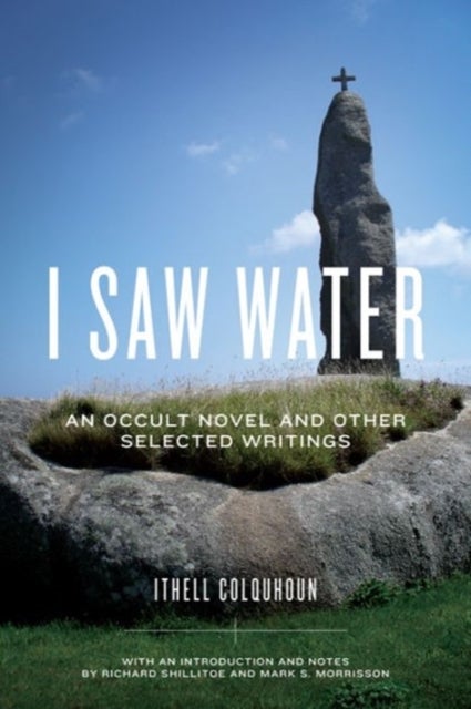 I Saw Water - An Occult Novel and Other Selected Writings