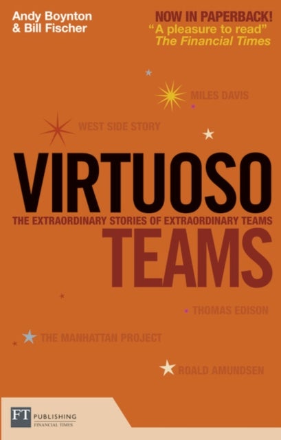 Virtuoso Teams - The Extraordinary Stories of Extraordinary Teams