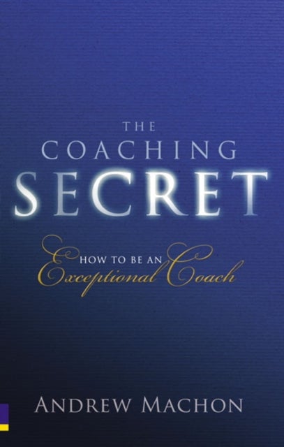 Coaching Secret, The - How to be an exceptional coach
