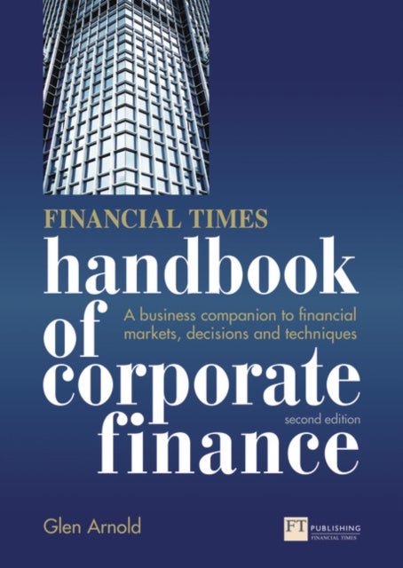Financial Times Handbook of Corporate Finance, The - A Business Companion to Financial Markets, Decisions and Techniques